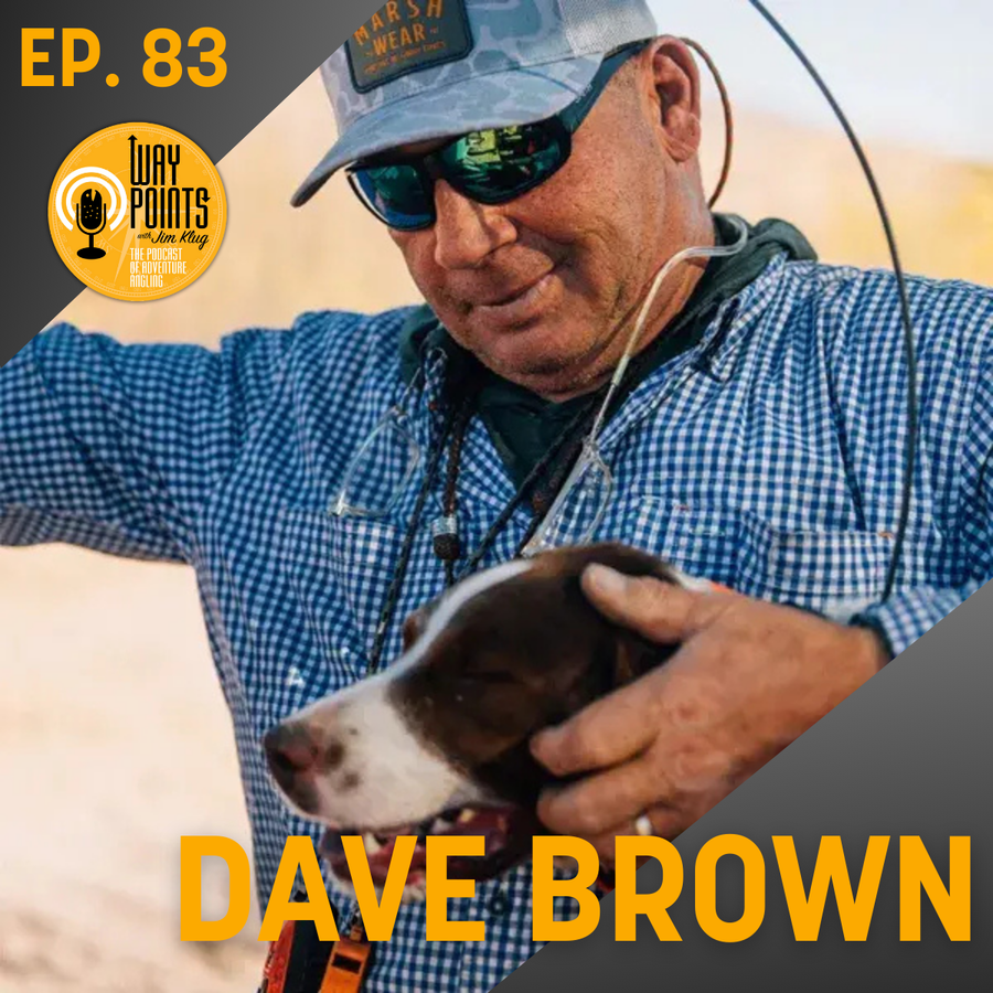 Waypoints Podcast episode 83 graphic featuring Dave Brown holding a dog and a fly rod