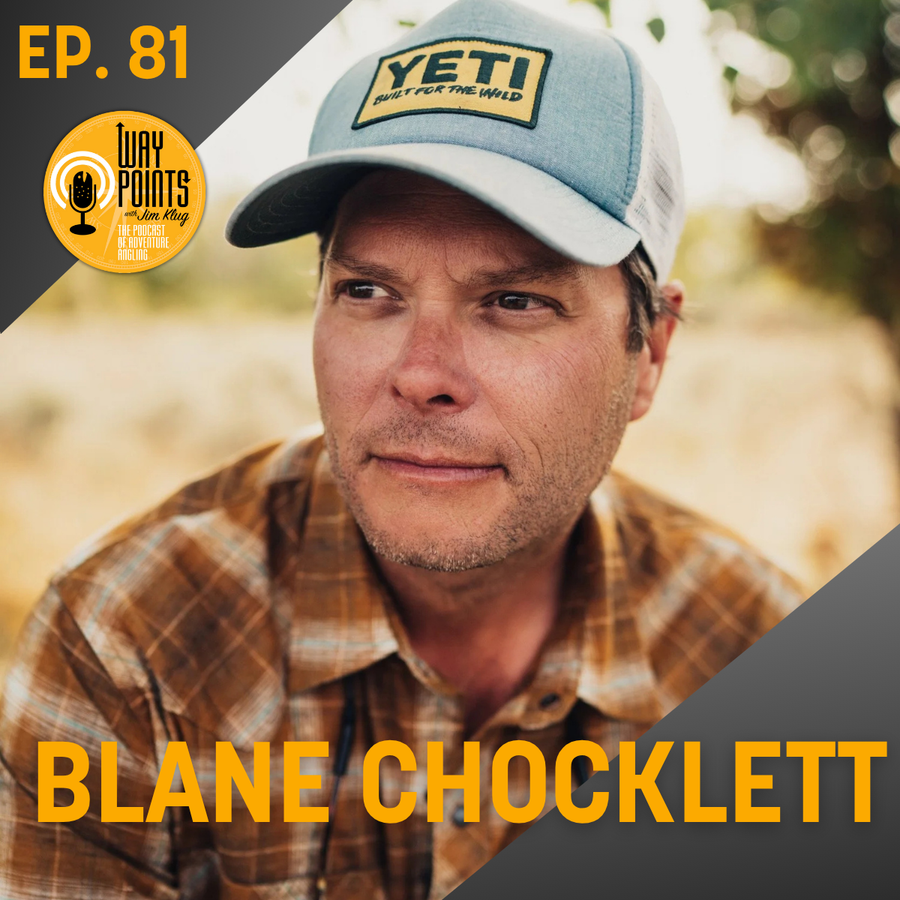 yellow-dog-flyfish Episode 81 - BLANE CHOCKLETT - Changing The Game.
