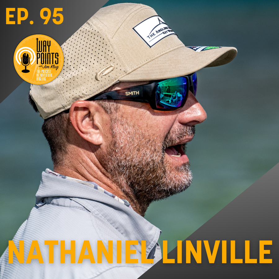 Episode 95 - NATHANIEL LINVILLE - Part One: What Great Anglers Do Differently