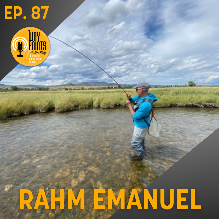 yellow-dog-flyfish Episode 87 - RAHM EMANUEL - From the White House to the River. And ... Could the Next President Be a Fly Fisherman?.