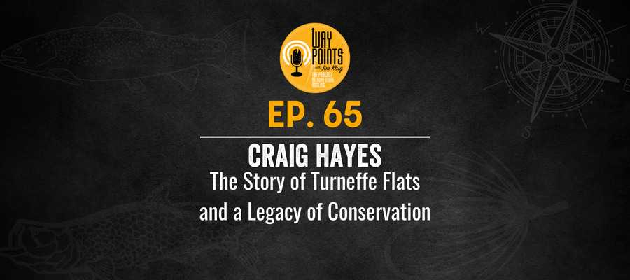 yellow-dog-flyfish Episode 65 - CRAIG HAYES - The Story of Turneffe Flats and a Legacy of Conservation.