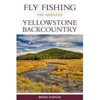 Fly Fishing The Greater Yellowstone Backcountry: by Bruce Staples - Softcover