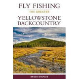 Fly Fishing The Greater Yellowstone Backcountry: by Bruce Staples - Softcover