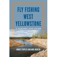 Fly Fishing West Yellowstone: A History & Guide: by Bruce Staples and Bob Jacklin - Softcover