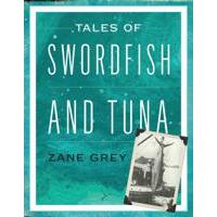 Tales of Swordfish and Tuna: by Zane Grey - Softcover