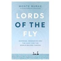 Lords of the Fly: by Monte Burke - Softcover